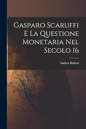 Bild des Verkufers fr Gasparo Scaruffi E La Questione Monetaria Nel Secolo 16 (Italian Edition) zum Verkauf von moluna