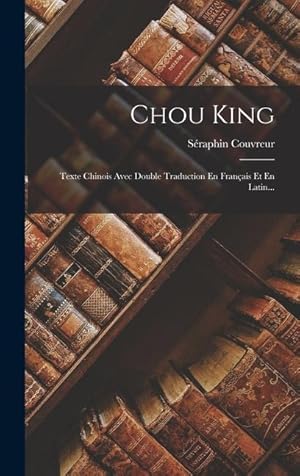 Bild des Verkufers fr Chou King: Texte Chinois Avec Double Traduction En Franais Et En Latin. (French Edition) zum Verkauf von moluna