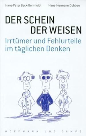 Der Schein der Weisen : Irrtümer und Fehlurteile im täglichen Denken. Hans-Peter Beck-Bornholdt ;...