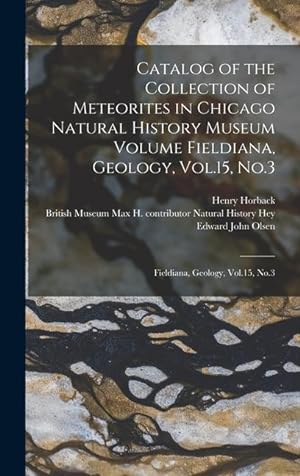 Bild des Verkufers fr Catalog of the Collection of Meteorites in Chicago Natural History Museum Volume Fieldiana, Geology, Vol.15, No.3: Fieldiana, Geology, Vol.15, No.3 zum Verkauf von moluna