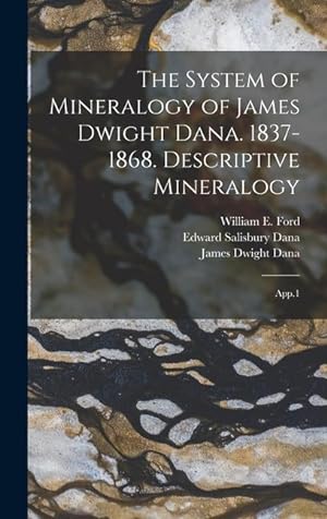 Bild des Verkufers fr The System of Mineralogy of James Dwight Dana. 1837-1868. Descriptive Mineralogy: App.1 zum Verkauf von moluna