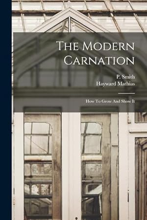 Imagen del vendedor de The Modern Carnation: How To Grow And Show It a la venta por moluna