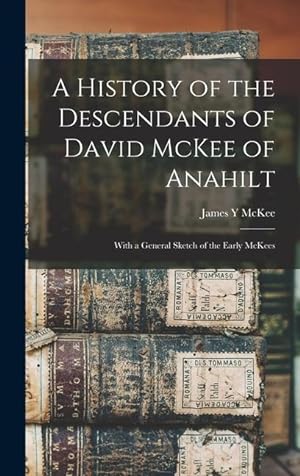 Bild des Verkufers fr A History of the Descendants of David McKee of Anahilt: With a General Sketch of the Early McKees zum Verkauf von moluna