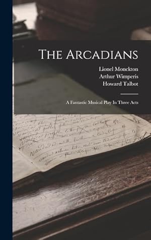 Imagen del vendedor de The Arcadians: A Fantastic Musical Play In Three Acts a la venta por moluna