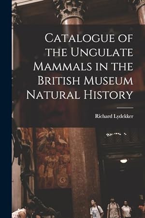 Bild des Verkufers fr Catalogue of the Ungulate Mammals in the British Museum Natural History zum Verkauf von moluna
