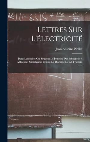 Bild des Verkufers fr Lettres Sur L'lectricit: Dans Lesquelles On Soutient Le Principe Des Effluences & Affluences Simultanes Contre La Doctrine De M. Franklin . (French Edition) zum Verkauf von moluna