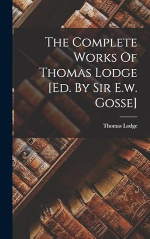 Bild des Verkufers fr The Complete Works Of Thomas Lodge [ed. By Sir E.w. Gosse] zum Verkauf von moluna