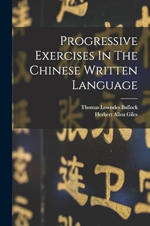 Image du vendeur pour Progressive Exercises In The Chinese Written Language mis en vente par moluna