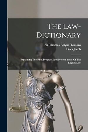 Bild des Verkufers fr The Law-dictionary: Explaining The Rise, Progress, And Present State, Of The English Law zum Verkauf von moluna