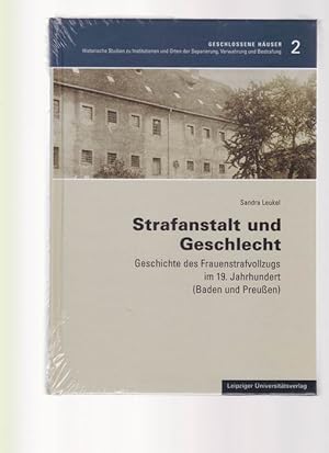 Strafanstalt und Geschlecht. Geschichte des Frauenstrafvollzugs im 19.Jahrhundert (Baden und Preu...