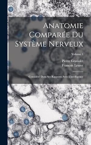 Bild des Verkufers fr Anatomie Compare Du Systme Nerveux: Considr Dans Ses Rapports Avec L'intelligence; Volume 1 (French Edition) zum Verkauf von moluna