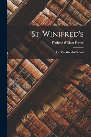 Bild des Verkufers fr St. Winifred s: Or, The World of School zum Verkauf von moluna