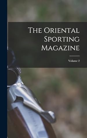 Seller image for The Oriental Sporting Magazine; Volume 2 for sale by moluna