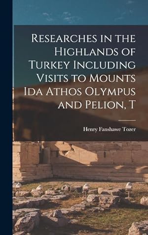 Bild des Verkufers fr Researches in the Highlands of Turkey Including Visits to Mounts Ida Athos Olympus and Pelion, T zum Verkauf von moluna