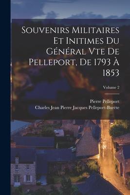 Seller image for Souvenirs Militaires Et Initimes Du Gnral Vte De Pelleport, De 1793  1853 Volume 2 for sale by moluna