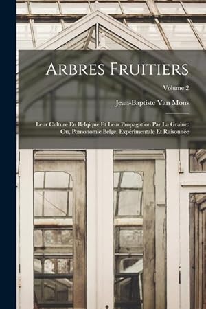 Bild des Verkufers fr Arbres Fruitiers: Leur Culture En Belqique Et Leur Propagation Par La Graine: Ou, Pomonomie Belge, Exprimentale Et Raisonne Volume 2 zum Verkauf von moluna