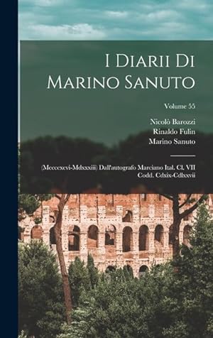 Bild des Verkufers fr I Diarii Di Marino Sanuto: (Mccccxcvi-Mdxxxiii) Dall'autografo Marciano Ital. Cl. VII Codd. Cdxix-Cdlxxvii; Volume 55 zum Verkauf von moluna