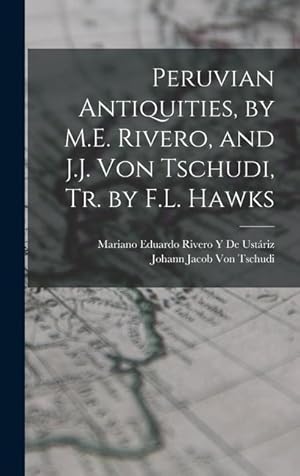 Seller image for Peruvian Antiquities, by M.E. Rivero, and J.J. Von Tschudi, Tr. by F.L. Hawks for sale by moluna