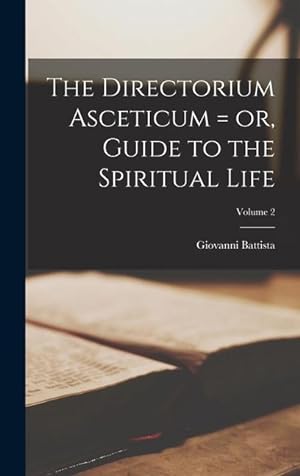 Bild des Verkufers fr The Directorium Asceticum = or, Guide to the Spiritual Life; Volume 2 zum Verkauf von moluna