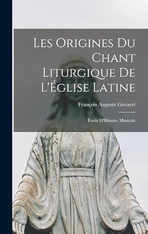 Bild des Verkufers fr Les Origines Du Chant Liturgique De L'glise Latine: tude D'Histoire Musicale (French Edition) zum Verkauf von moluna