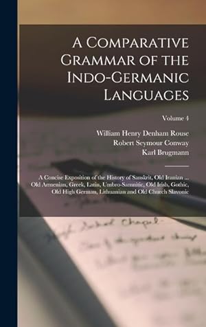 Seller image for A Comparative Grammar of the Indo-Germanic Languages: A Concise Exposition of the History of Sanskrit, Old Iranian . Old Armenian, Greek, Latin, . Lithuanian and Old Church Slavonic; Volume 4 for sale by moluna