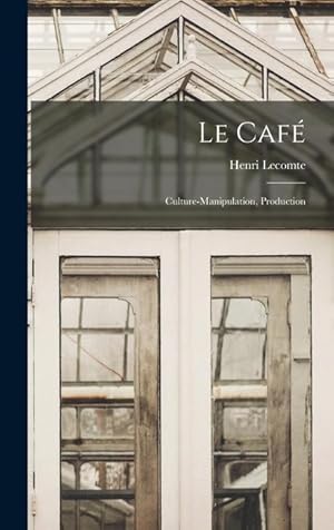 Bild des Verkufers fr Le Caf: Culture-Manipulation, Production (French Edition) zum Verkauf von moluna