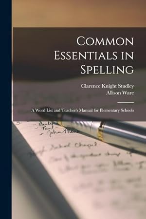 Seller image for Common Essentials in Spelling: A Word List and Teacher s Manual for Elementary Schools for sale by moluna