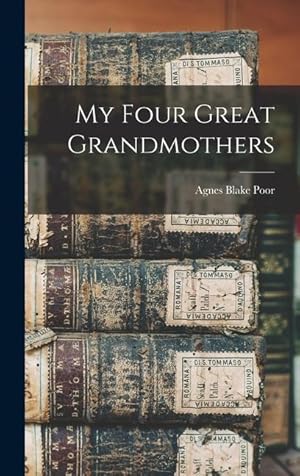 Bild des Verk�ufers f�r My Four Great Grandmothers zum Verkauf von moluna