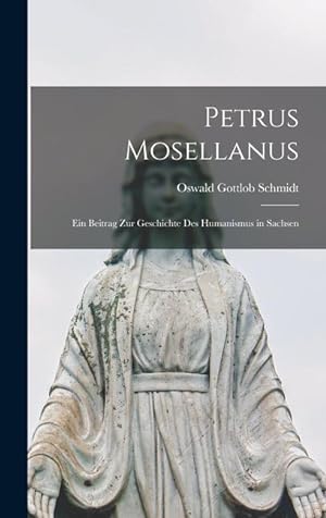 Bild des Verkufers fr Petrus Mosellanus: Ein Beitrag zur Geschichte des Humanismus in Sachsen zum Verkauf von moluna