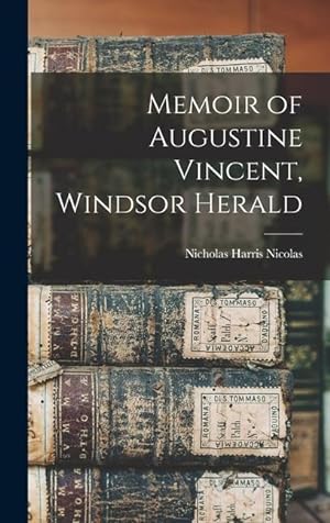 Bild des Verkufers fr Memoir of Augustine Vincent, Windsor Herald zum Verkauf von moluna