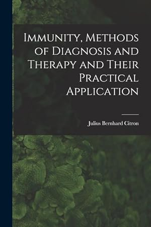 Seller image for Immunity, Methods of Diagnosis and Therapy and Their Practical Application for sale by moluna