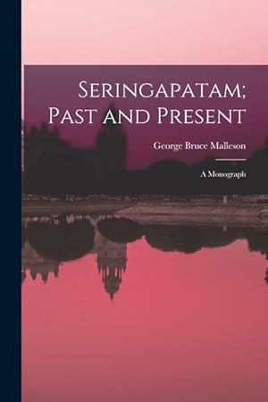 Bild des Verkufers fr Seringapatam; Past and Present: A Monograph zum Verkauf von moluna