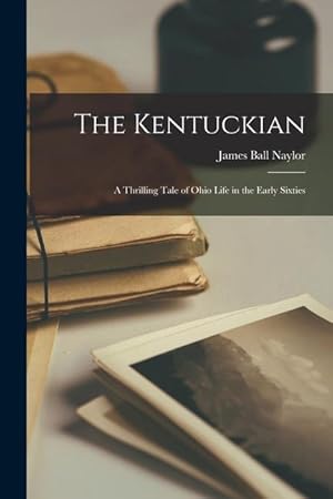 Bild des Verkufers fr The Kentuckian: A Thrilling Tale of Ohio Life in the Early Sixties zum Verkauf von moluna