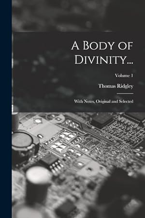 Bild des Verkufers fr A Body of Divinity.: With Notes, Original and Selected; Volume 1 zum Verkauf von moluna