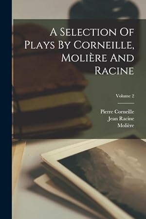 Image du vendeur pour A Selection Of Plays By Corneille, Molire And Racine; Volume 2 (French Edition) mis en vente par moluna
