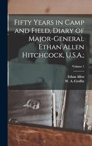 Bild des Verkufers fr Fifty Years in Camp and Field, Diary of Major-General Ethan Allen Hitchcock, U.S.A.;; Volume 1 zum Verkauf von moluna