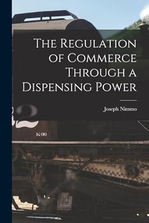 Seller image for The Regulation of Commerce Through a Dispensing Power for sale by moluna