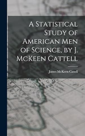 Bild des Verkufers fr A Statistical Study of American men of Science, by J. McKeen Cattell zum Verkauf von moluna