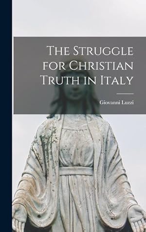 Bild des Verkufers fr The Struggle for Christian Truth in Italy zum Verkauf von moluna