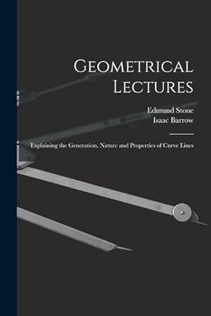 Bild des Verkufers fr Geometrical Lectures: Explaining the Generation, Nature and Properties of Curve Lines zum Verkauf von moluna