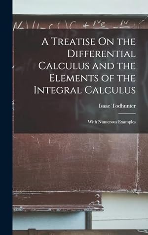 Bild des Verkufers fr A Treatise On the Differential Calculus and the Elements of the Integral Calculus: With Numerous Examples zum Verkauf von moluna