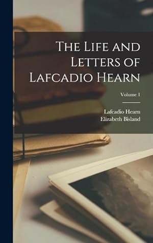 Bild des Verkufers fr The Life and Letters of Lafcadio Hearn; Volume 1 zum Verkauf von moluna
