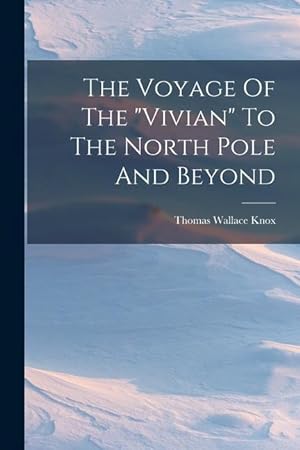 Bild des Verkufers fr The Voyage Of The "vivian" To The North Pole And Beyond zum Verkauf von moluna