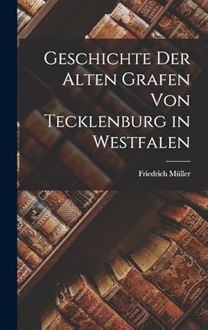 Bild des Verkufers fr Geschichte Der Alten Grafen Von Tecklenburg in Westfalen (Latin Edition) zum Verkauf von moluna