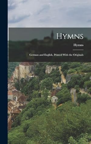 Bild des Verkufers fr Hymns: German and English, Printed With the Originals zum Verkauf von moluna
