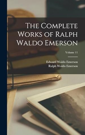 Bild des Verkufers fr The Complete Works of Ralph Waldo Emerson; Volume 11 zum Verkauf von moluna