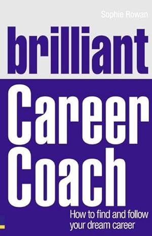 Bild des Verkufers fr Brilliant Career Coach : How to find and follow your dream career zum Verkauf von AHA-BUCH GmbH