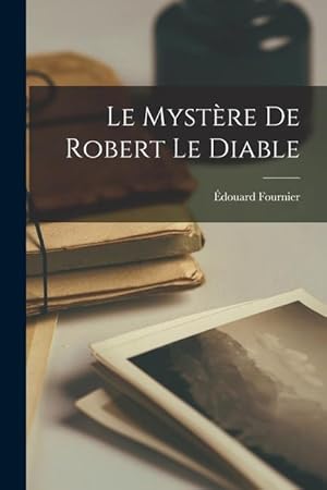 Bild des Verkufers fr Le Mystre De Robert Le Diable (French Edition) zum Verkauf von moluna