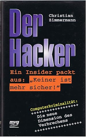 Seller image for Der Hacker Ein Insider packt aus: "Keiner ist mehr sicher"! Computer Kriminalitt - die neue Dimension des Verbrechens for sale by Antiquariat Buchhandel Daniel Viertel
