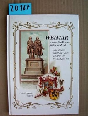 Bild des Verkufers fr Weimar. eine Stadt wie keine andere! ; alte Bilder erzhlen vom Zauber der Vergangenheit, zum Verkauf von Antiquariat Buchhandel Daniel Viertel